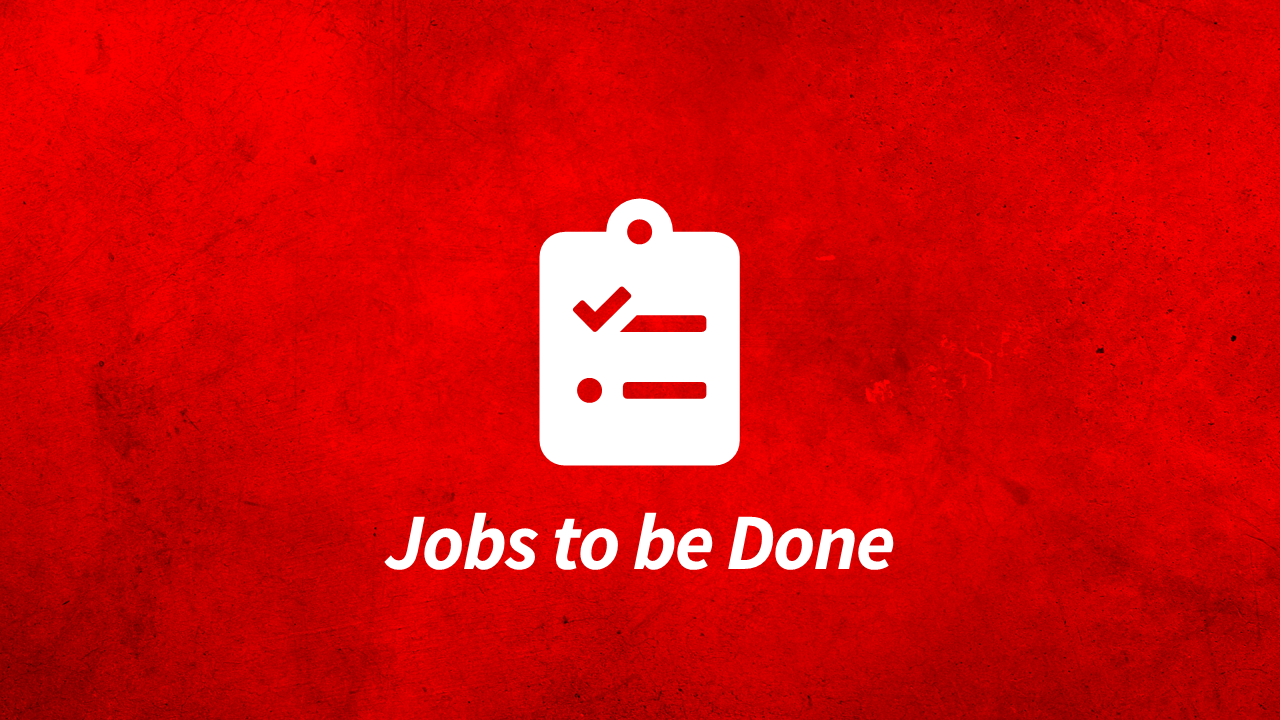 Jobs to Be Done (JTBD)